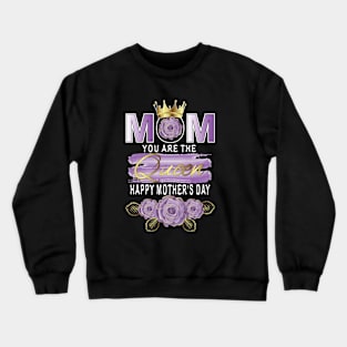 Mom You Are The Queen Happy Mother's Day Crewneck Sweatshirt